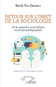 Retour sur l'objet de la sociologie. De la question scientifique au projet pédagogique - Yao Gnabéli Roch ; Tamba Moustapha
