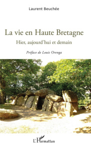 La vie en Haute Bretagne. Hier, aujourd'hui et demain - Beuchée Laurent ; Orenga Louis