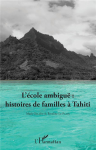 L'école ambiguë : histoires de familles à Tahiti - Salaün Marie ; Le Plain Emeline