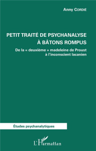Petit traité de psychanalyse à bâtons rompus. De la "deuxième" madeleine de Proust à l'inconscient l - Cordié Anny