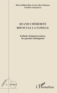 Quand l'hérédité bouscule la famille. Enfants drépanocytaires, les parents témoignent - Buc-Caron Marie-Hélène ; Bonnet Doris ; Galactéros