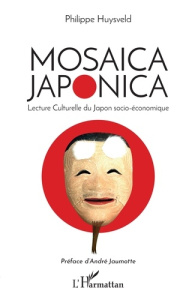 Mosaïca japonica. Lecture culturelle du Japon socio-économique - Huysveld Philippe ; Jaumotte André