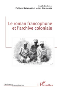 Le roman francophone et l'archive coloniale - Basabose Philippe ; Semujanga Josias