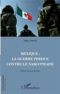 Mexique : la guerre perdue contre le narcotrafic - Pavia Félix ; Rivelois Jean