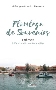 Florilège de souvenirs. Poèmes - Mbengue Serigne Amadou ; Badara Bèye Alioune