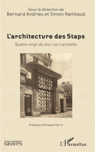 L'architecture des Staps. Quatre-vingt-dix ans rue Macretelle - Andrieu Bernard ; Rambaud Simon ; Ferry Arnaud