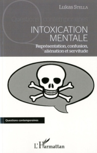Intoxication mentale. Représentation, confusion, aliénation et servitude - Stella Lukas