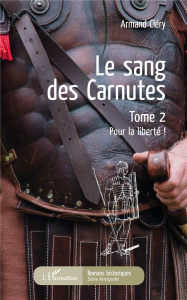 Le sang des Carnutes Tome 2 : Pour la liberté ! - Cléry Armand