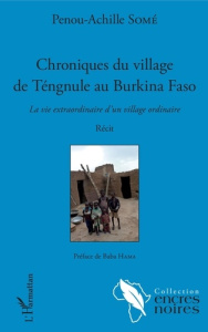 Chroniques du village de Téngule au Burkina Faso. La vie extraordinaire d'un village ordinaire - Some Penou-Achille ; Hama Baba