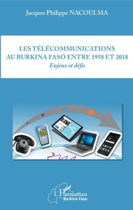 Les télécommunications au Burkina Faso entre 1958 et 2018. Enjeux et défis - Nacoulma Jacques Philippe