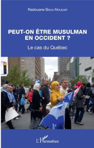 Peut-on être musulman en occident ?. Le cas du Québec - Bnou-Nouçair Radouane