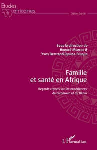 Famille et santé en Afrique. Regards croisés sur les expériences du Cameroun et du Bénin - Mimche Honoré ; Djouda Feudjio Yves Bertrand