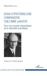 Essai d'épistémologie comparative chez Imré Lakatos. Pour une nouvelle interprétation de la rational - Moussiessi Fabrice ; Nguimbi Marcel