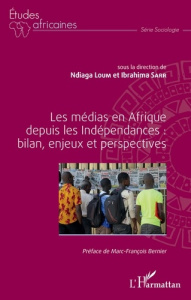 Les médias en Afrique depuis les Indépendances : bilan, enjeux et perspectives - Loum Ndiaga ; Sarr Ibrahima ; Bernier Marc-Françoi