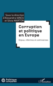 Corruption et politique en Europe. Enjeux, réformes et controverses - Iancu Alexandra ; Marton Silvia