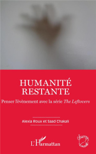 Humanité restante. Penser l'évènement avec la série The Leftovers - Roux Alexia ; Chakali Saad