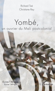 Yombé, un ouvrier du Mali postcolonial - Toé Richard ; Ray Christiane