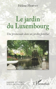 Le jardin du Luxembourg. Une promenade dans un jardin familial - Hervet Hélène