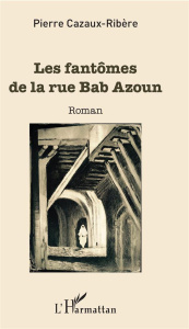 Les fantômes de la rue Bab Azoun - Cazaux-Ribère Pierre