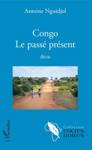Congo. Le passé présent - Nguidjol Antoine