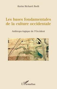 Les bases fondamentales de la culture occidentale. Anthropo-logique de l'Occident - Jbeili Karim Richard