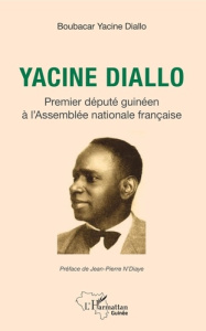 Yacine Diallo. Premier député guinéen de l'Assemblée nationale française - Diallo Boubacar Yacine ; N'Diaye Jean-Pierre