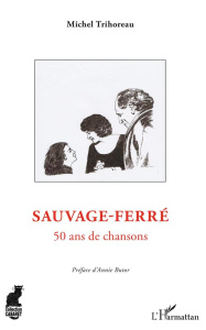 Sauvage-Ferré. 50 ans de chansons - Trihoreau Michel ; Butor Annie