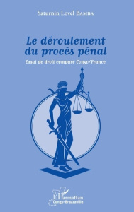 Le déroulement du procès pénal. Essai de droit comparé Congo/France - Bamba Saturnin Lovel