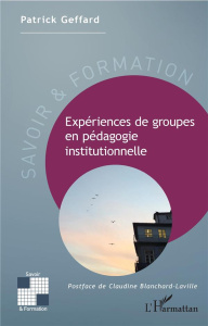 Expériences de groupes en pédagogie institutionnelle - Geffard Patrick ; Blanchard-Laville Claudine