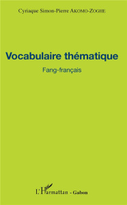Vocabulaire thématique Fang-français - Akomo-Zoghe Cyriaque Simon-Pierre