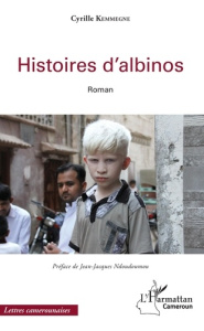 Histoires d'albinos - Kemmegne Cyrille ; Ndoudoumou Jean-Jacques