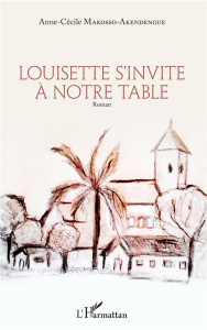 Louisette s'invite à notre table - Makosso-Akendengué Anne-Cécile