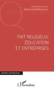 Fait religieux, éducation et entreprises - Bischoff Jean-Louis