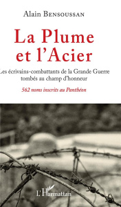 La Plume et l'Acier. Les écrivains-combattants de la Grande Guerre tombés au champ d'honneur - 562 n - Bensoussan Alain