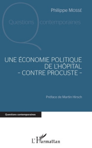 Une économie politique de l'hôpital - contre Procuste - - Mossé Philippe ; Hirsch Martin