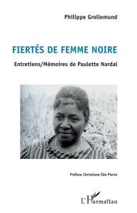 Fiertés de femme noire. Entretiens/Mémoires de Paulette Nardal - Grollemund Philippe ; Eda Pierre Chistiane