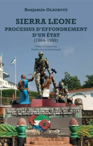 Sierra Leone. Processus d'effondrement d'un Etat (1964-1999) - Olagboyé Benjamin ; Essy Amara ; Kouyaté Lansana