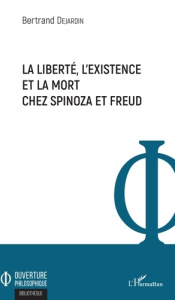 La liberté, l'existence et la mort chez Spinoza et Freud - Dejardin Bertrand