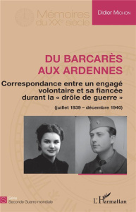 Du Barcarès aux Ardennes. Correspondance entre un engagé volontaire et sa fiancée durant la "drôle d - Michon Didier