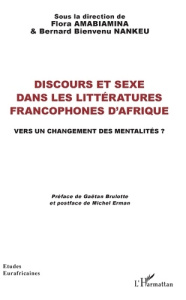 Discours et sexe dans les littératures francophones d'Afrique. Vers un changement des mentalités ? - Amabiamina Flora ; Nankeu Bernard Bienvenu ; Brulo