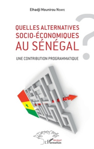 Quelles alternatives socio-économiques au Sénégal ? Une contribution programmatique - Ndiaye Elhadji Mounirou