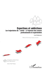 Expertises et addictions. Les trajectoires de "sortie" à l'épreuve des savoirs professionnels et exp - Pedersen Line ; Jacques-Jouvenot Dominique