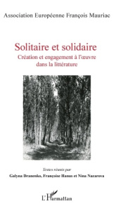 Solitaire et solidaire. Création et engagement à l'oeuvre dans la littérature - Hanus Françoise ; Dranenko Galyna ; Nazarova Nina