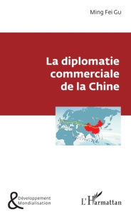 La diplomatie commerciale de la Chine - Gu Ming Fei