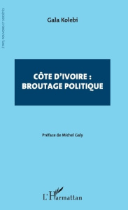 Côte d'Ivoire : broutage politique - Kolebi Gala ; Galy Michel