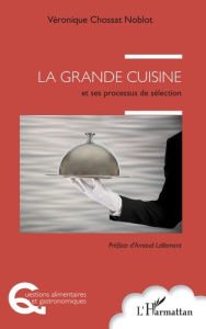La grande cuisine et ses processus de sélection - Chossat Noblot Véronique ; Lallement Arnaud