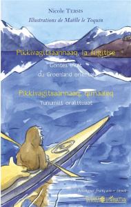 Pikkivagitsaannaaq, la fugitive. Contes inuit du Groenland oriental, édition bilingue français-inuit - Tersis Nicole ; Le Toquin Maëlle