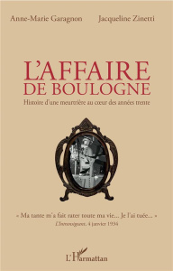 L'affaire de Boulogne. Histoire d'une meutrière au coeur des années trente - Garagnon Anne-Marie ; Zinetti Jacqueline