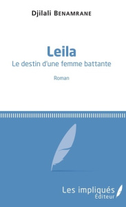 Leila. Le destin d'une femme battante - Benamrane Djilali