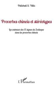 Proverbes chinois et stéréotypes. Les animaux des 12 signes du Zodiaque dans les proverbes chinois - Yiltiz Sulaiman Palizhati